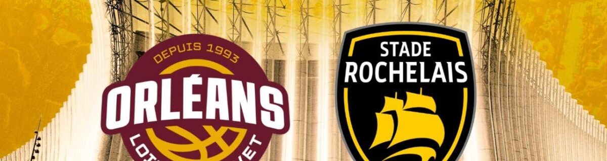 Orléans – OLB vs LA ROCHELLE / 6 places à gagner