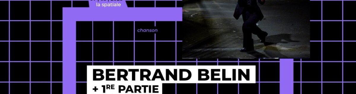 BERTRAND BELIN + 1RE PARTIE