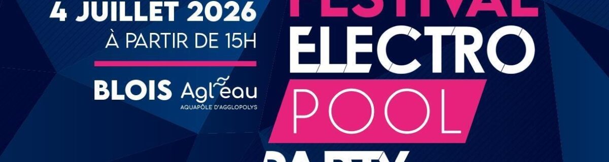 Blois – FESTIVAL ELECTRO POOL PARTY / Ton billet à 15€ au lieu de 35€