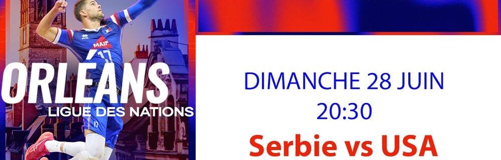 Orléans – VOLLEYBALL NATIONS LEAGUE  / Des places à gagner pour SERBIE vs USA