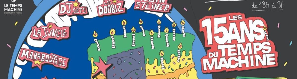 ZINÉE + MARABOUTAGE + RUBIN STEINER + LA JUNGLE + LES DOOBIZ (LES 15 ANS DU TEMPS MACHINE)
