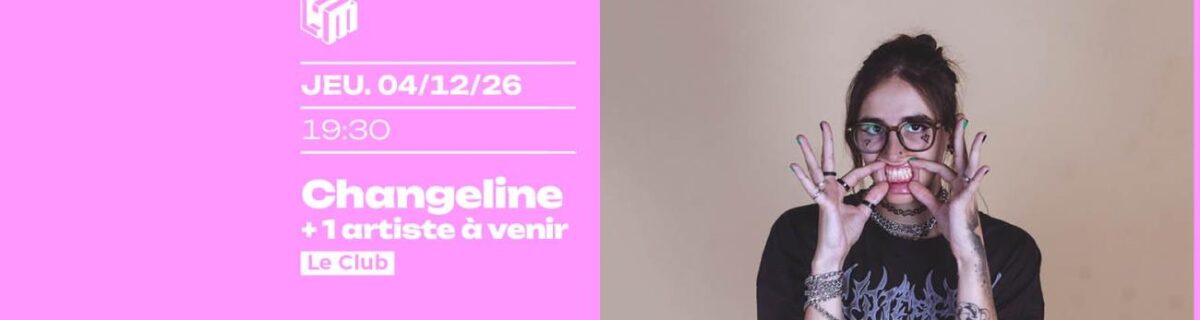 CHANGELINE + 1 ARTISTE TBA