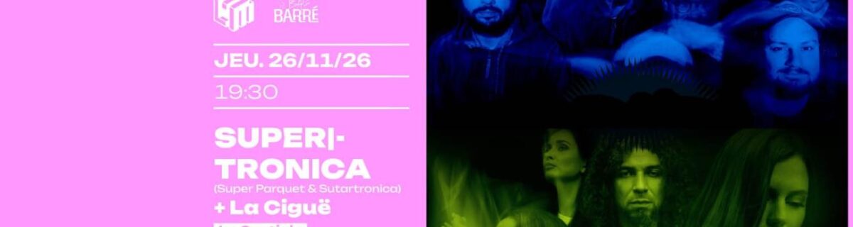 SUPER|TRONICA (SUPER PARQUET x SUTARTRONICA) + LA CIGUË